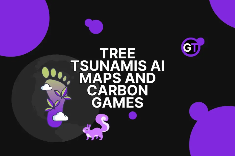 Tree Tsunamis, AI Maps, and Carbon Games